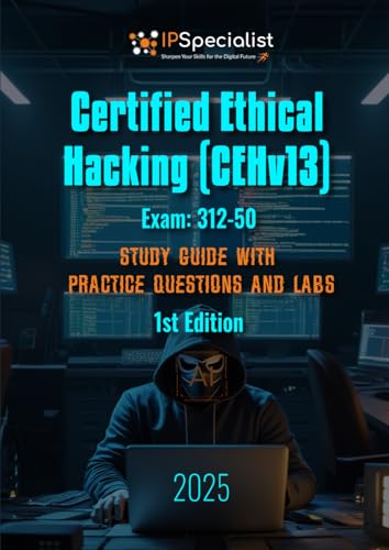 Certified Ethical Hacking (CEHv13) Exam: 312-50 Study Guide with Practice Questions and Labs: 1st Edition - 2025