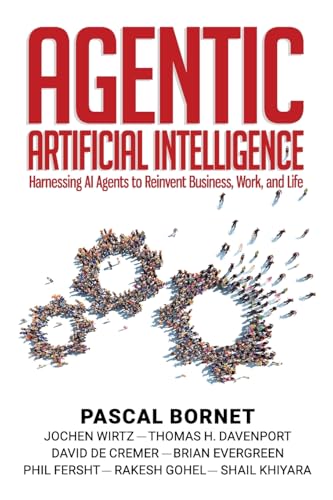 Agentic Artificial Intelligence: Harnessing AI Agents to Reinvent Business, Work and Life