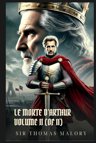 LE MORTE D’ARTHUR VOLUME II (OF II): Classic Edition with Complete Original Illustrations
