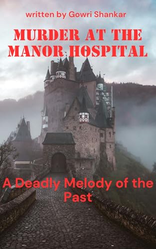 Murder at the Manor Hospital: A Deadly Melody of the Past (Detective Vikram Investigations & Mind Mastery books)