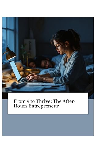 From 9 to Thrive: The After-Hours Entrepreneur