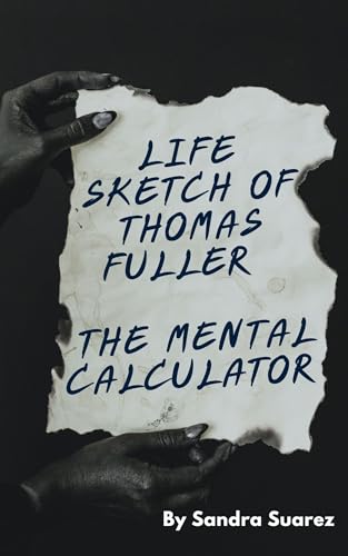 Life Sketch Of Thomas Fuller: THE MENTAL CALCULATOR (Virginia Calculator)