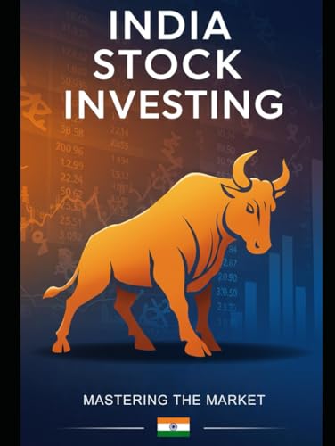 India Stock Investing: Mastering the Market: A Comprehensive Textbook for Beginners (Mastering India Stock Investing)