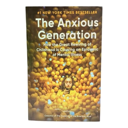 The Anxious Generation: Understanding the Mental Health Crisis in Youth Culture | Data-Driven Strategies for Parents and Educators by Social Psychologist