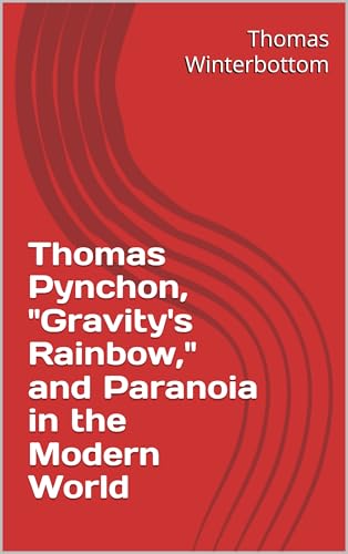 Thomas Pynchon, "Gravity's Rainbow," and Paranoia in the Modern World
