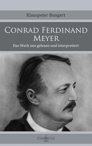 Conrad Ferdinand Meyer: Das Werk neu gelesen und interpretiert (German Edition)