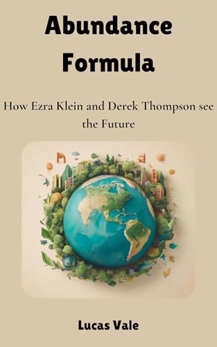 Abundance Formula : How Ezra Klein and Derek Thompson see the Future