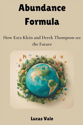Abundance Formula: How Ezra Klein and Derek Thompson see the Future