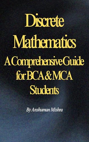 Discrete Mathematics : A Comprehensive Guide for BCA & MCA Students