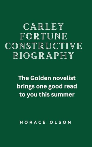 CARLEY FORTUNE CONSTRUCTIVE BIOGRAPHY: The Golden novelist brings one good read to you this summer