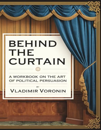 Behind the Curtain: A Workbook on the Art of Political Persuasion