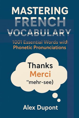 Mastering French Vocabulary: 1001 Essential Words with Phonetic Pronunciations