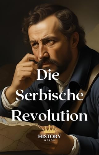 Die Serbische Revolution: 1804-1835 (Bürgerkriege 2) (German Edition)