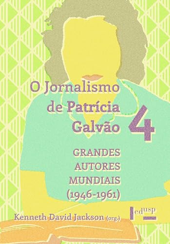 O Jornalismo de Patrícia Galvão 4: Grandes Autores Mundiais (1946-1961) (Portuguese Edition)