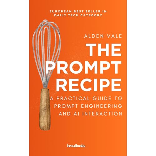 The Prompt Recipe: A Practical Guide to Prompt Engineering and AI Interaction