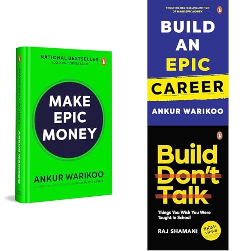 Make Epic Money: More than one lakh copies sold by Ankur Warikoo+Build an Epic Career+Build, Don't Talk: Things You Wish You W