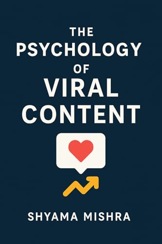 The Psychology of Viral Content: Mastering Human Behavior to Win in the Attention Economy