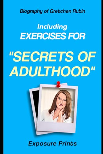 Biography of Gretchen Rubin: Including Exercises for Secrets of Adulthood