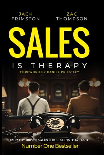 Sales Is Therapy: Empathy Driven Sales For Results That Last