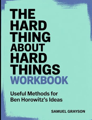 The Hard Thing About Hard Things Workbook: Useful Method for Ben Horowitz's Ideas