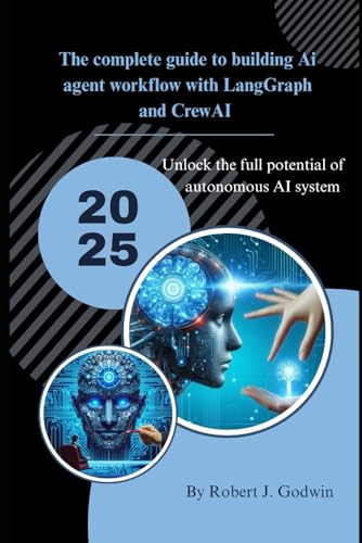 The complete guide to building AI agent workflow with LangGraph and CrewAI: Unlock the full potential of autonomous AI systems.