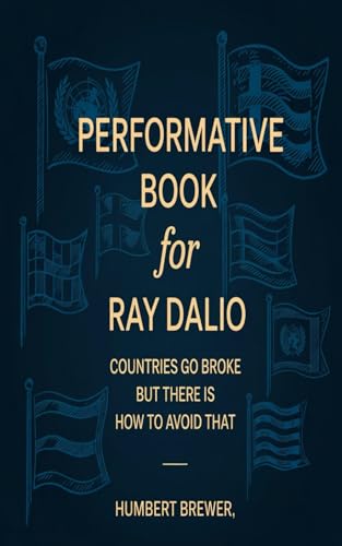 PERFORMATIVE BOOK FOR RAY DALIO: Countries go Broke but there is how to Avoid That