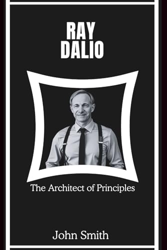 RAY DALIO: The Architect of Principles