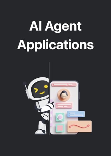 Building AI Agents: AI Agent Applications (Hands-On Coding Book 9)