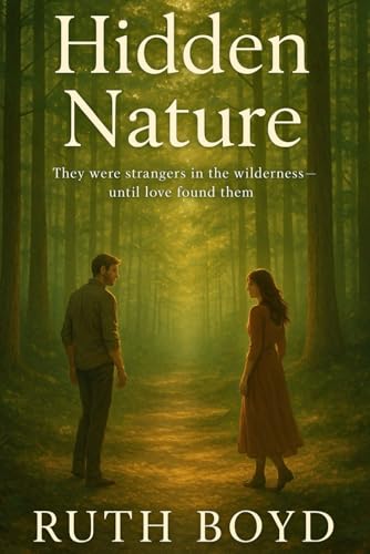 HIDDEN NATURE: They Were Strangers in the Wilderness—Until Love Found Them