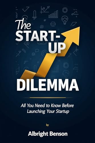 The Start-up Dilemma: All You Need to Know Before Launching Your Startup