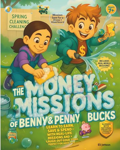 The Money Missions of Benny & Penny Bucks: Learn to Earn, Save & Spend — With Real-Life Missions and Laugh-Out-Loud Stories Perfect for Ages 7–10”