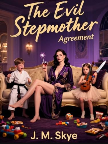 The Evil Stepmother Agreement: A Villainous Mom, Two Spoiled Brats, and the Most Profitable Mistake of Her Life